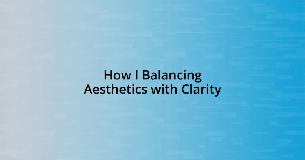 How I Balancing Aesthetics with Clarity