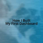 How I Built My First Dashboard