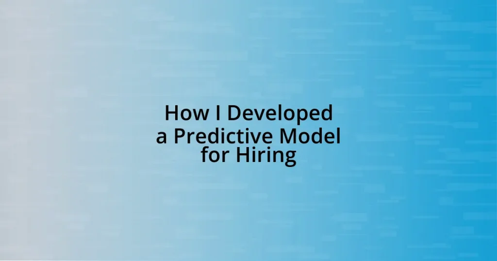 How I Developed a Predictive Model for Hiring