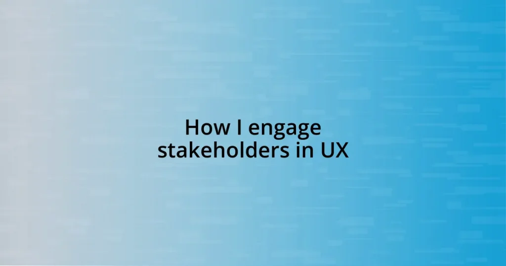 How I engage stakeholders in UX