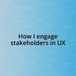 How I engage stakeholders in UX