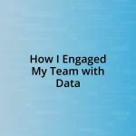 How I Engaged My Team with Data