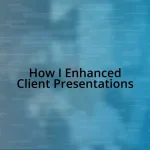 How I Enhanced Client Presentations