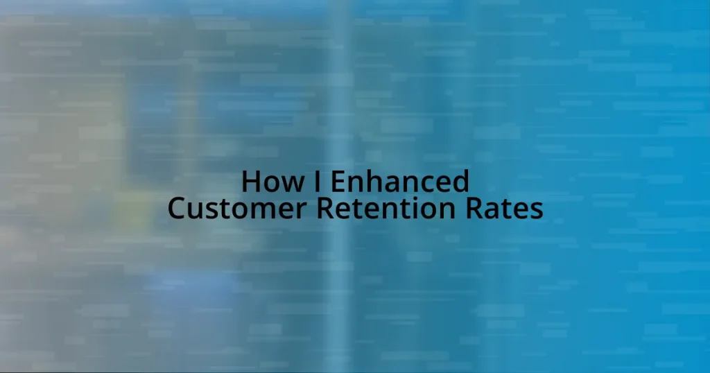 How I Enhanced Customer Retention Rates