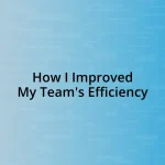 How I Improved My Team’s Efficiency