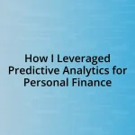 How I Leveraged Predictive Analytics for Personal Finance