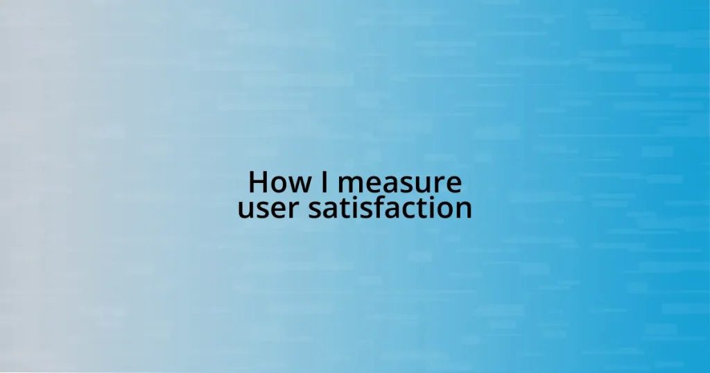 How I measure user satisfaction