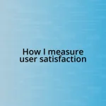 How I measure user satisfaction