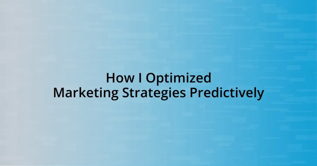How I Optimized Marketing Strategies Predictively