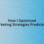 How I Optimized Marketing Strategies Predictively