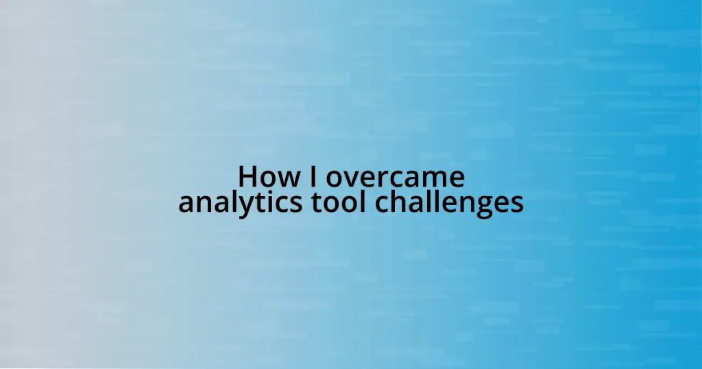 How I overcame analytics tool challenges