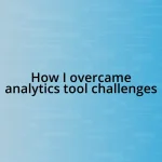 How I overcame analytics tool challenges