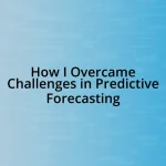 How I Overcame Challenges in Predictive Forecasting