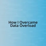 How I Overcame Data Overload