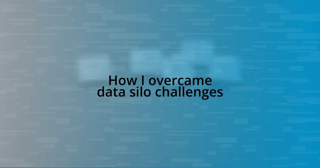 How I overcame data silo challenges