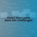 How I overcame data silo challenges