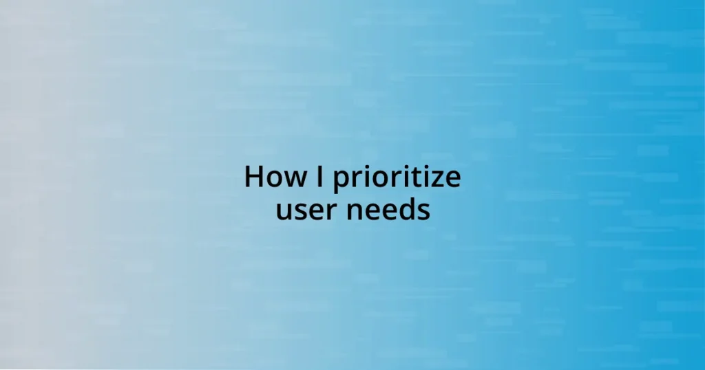 How I prioritize user needs
