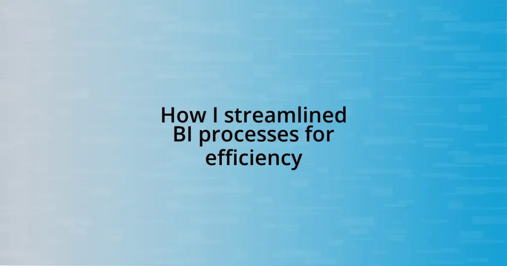 How I streamlined BI processes for efficiency
