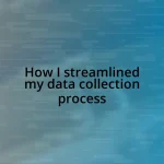 How I streamlined my data collection process