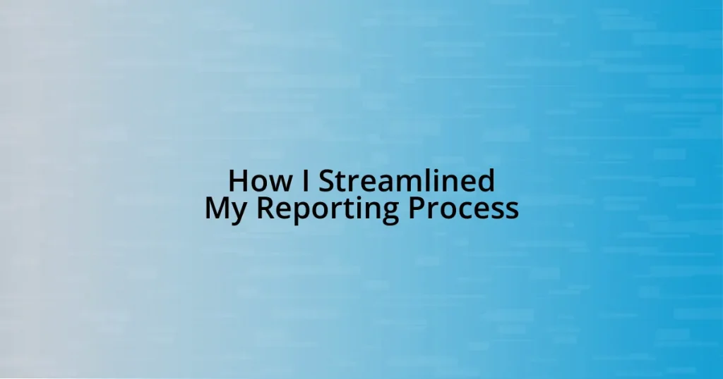 How I Streamlined My Reporting Process