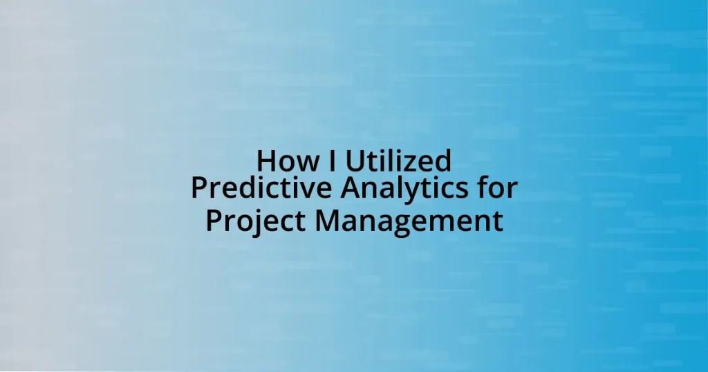 How I Utilized Predictive Analytics for Project Management