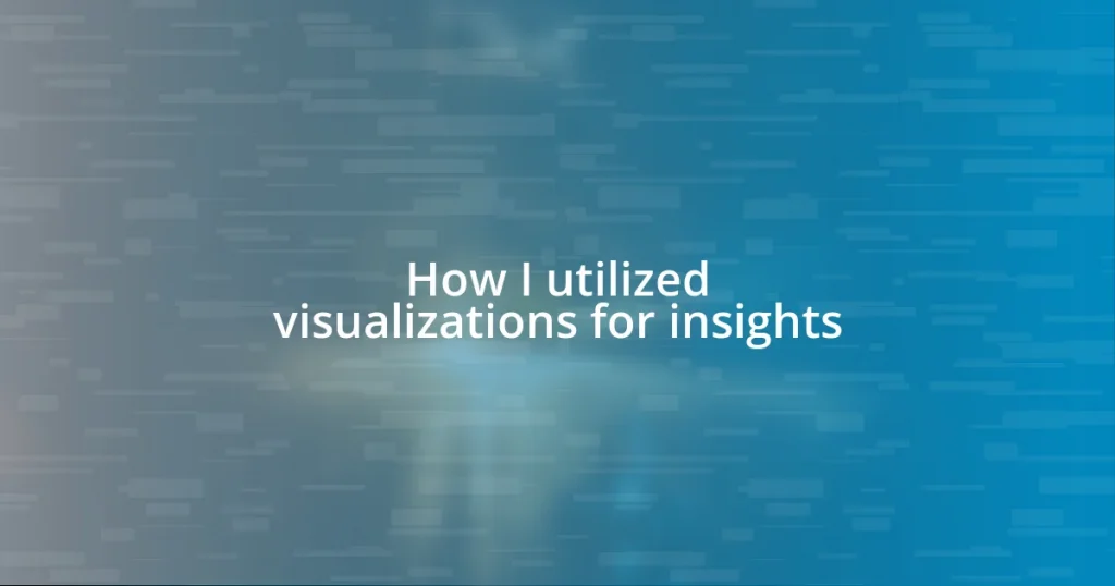 How I utilized visualizations for insights