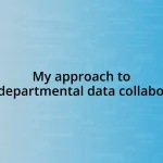 My approach to cross-departmental data collaboration