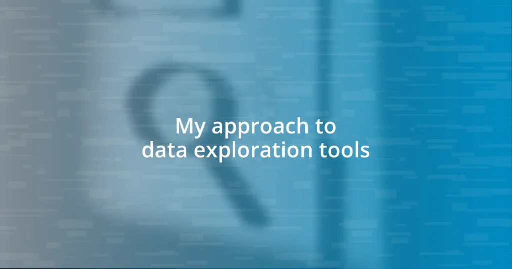 My approach to data exploration tools