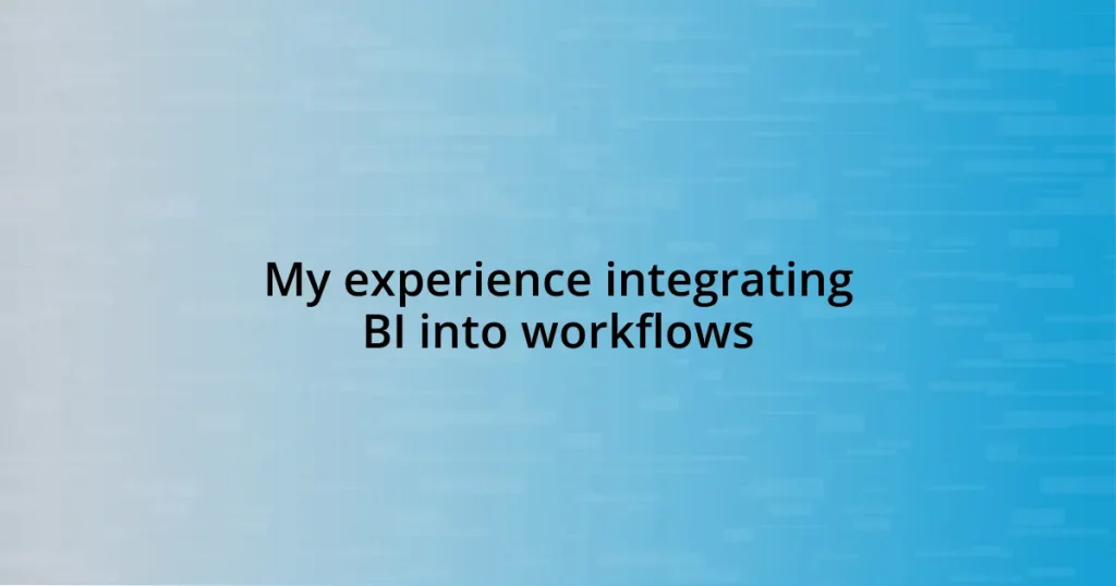 My experience integrating BI into workflows
