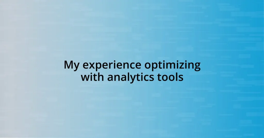 My experience optimizing with analytics tools