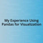 My Experience Using Pandas for Visualization