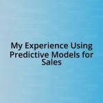 My Experience Using Predictive Models for Sales