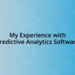 My Experience with Predictive Analytics Software