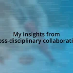 My insights from cross-disciplinary collaboration