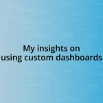My insights on using custom dashboards