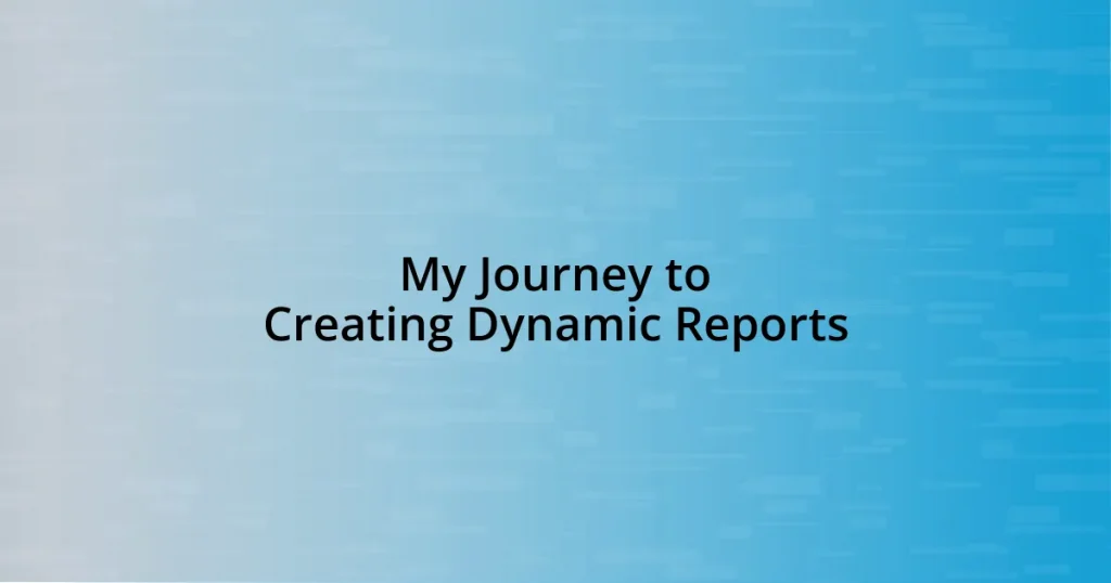 My Journey to Creating Dynamic Reports