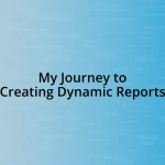 My Journey to Creating Dynamic Reports