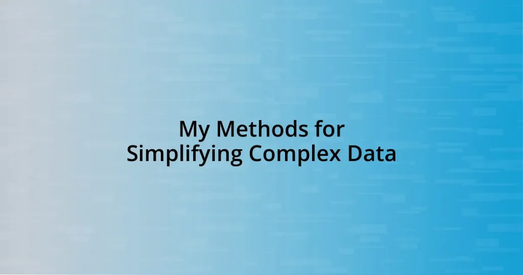 My Methods for Simplifying Complex Data
