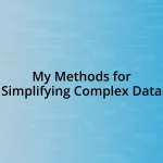 My Methods for Simplifying Complex Data