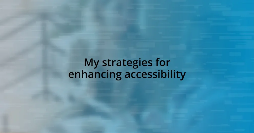 My strategies for enhancing accessibility