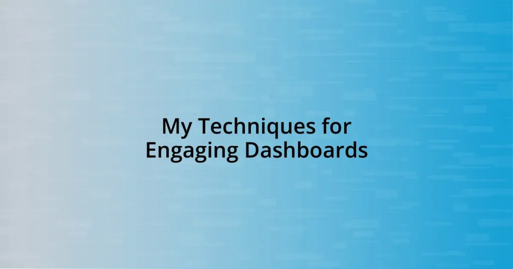 My Techniques for Engaging Dashboards