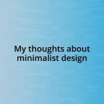 My thoughts about minimalist design