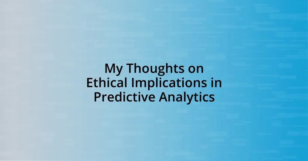 My Thoughts on Ethical Implications in Predictive Analytics