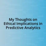 My Thoughts on Ethical Implications in Predictive Analytics