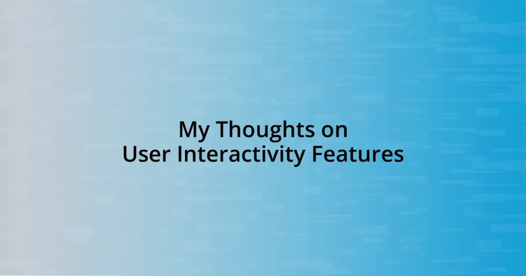 My Thoughts on User Interactivity Features