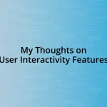 My Thoughts on User Interactivity Features