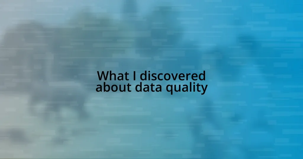 What I discovered about data quality