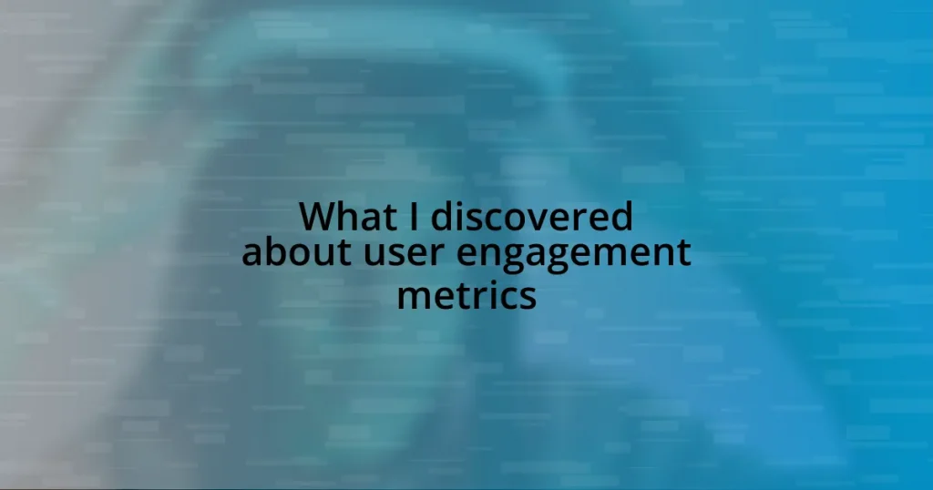 What I discovered about user engagement metrics