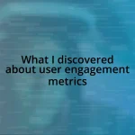 What I discovered about user engagement metrics