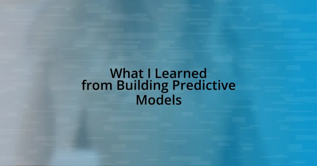 What I Learned from Building Predictive Models